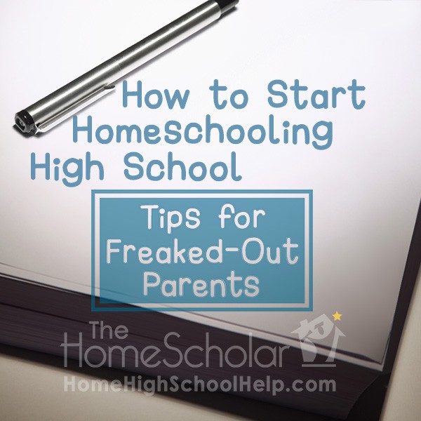 How to Start Homeschooling High School - Tips for Freaked-Out Parents