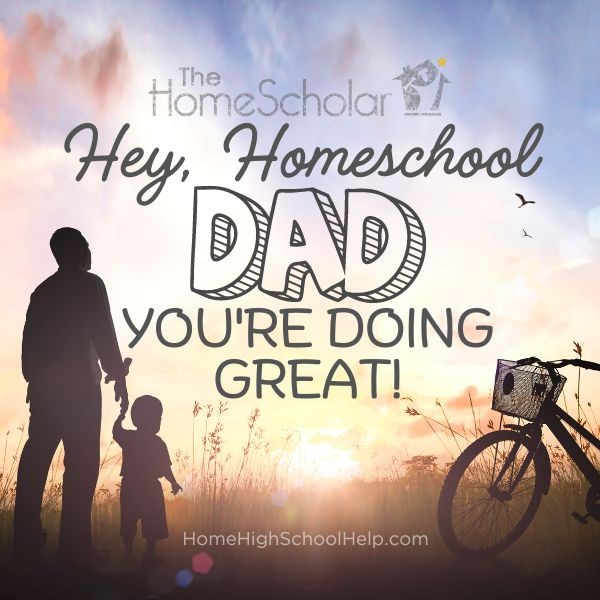 Hey, Homeschool Dad: You're Doing Great!